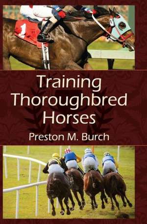 Training Thoroughbred Horses de Preston M. Burch