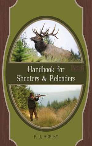 Handbook for Shooters and Reloaders de Parker O. Ackley