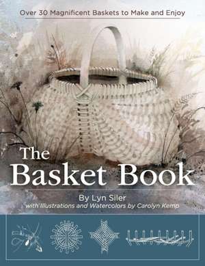 The Basket Book: Over 30 Magnificent Baskets to Make and Enjoy de Lyn Siler