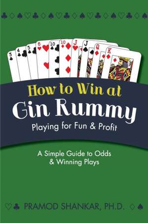 How to Win at Gin Rummy: Playing for Fun and Profit de Pramod Shankar