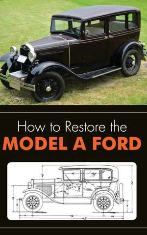 How to Restore the Model a Ford de Leslie R. Henry