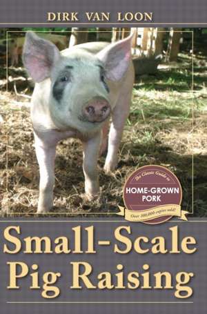 Small-Scale Pig Raising de Dirk Van Loon