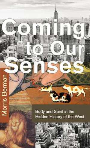 Coming to Our Senses de Morris Berman