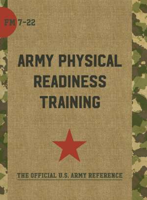 Field Manual FM 7-22 Army Physical Readiness Training with Change 1 3 May 2013 de United States Government Us Army