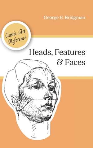 Heads, Features and Faces (Dover Anatomy for Artists) de George B. Bridgman