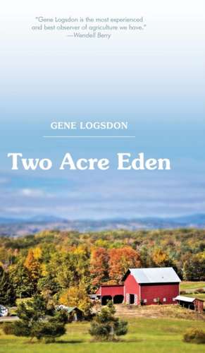 Two Acre Eden de Gene Logsdon