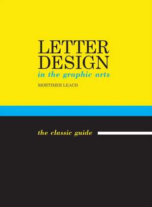 Letter Design in the Graphic Arts de Mortimer Leach