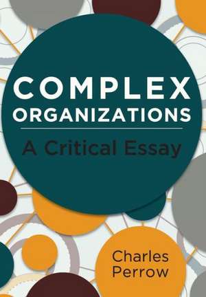 Complex Organizations: A Critical Essay de Charles Perrow