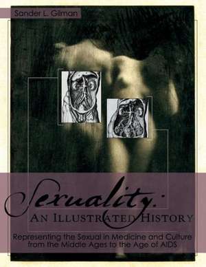 Sexuality: An Illustrated History de Sander L Gilman