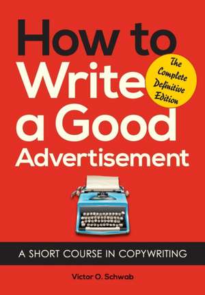 How to Write a Good Advertisement de Victor O. Schwab