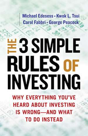 The Three Simple Rules of Investing: Why Everything You've Heard about Investing Is Wrong - and What to Do Instead de Michael Edesess