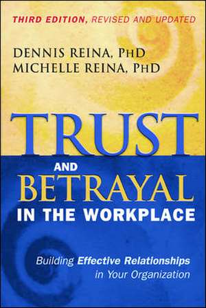 Trust and Betrayal in the Workplace: Building Effective Relationships in Your Organization de Dennis S. Reina