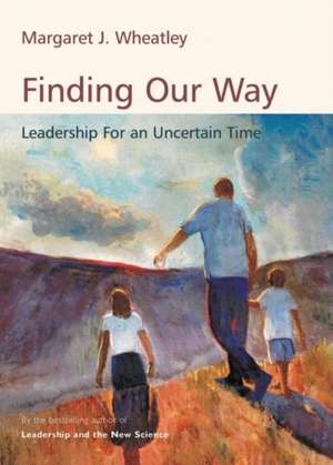 Finding Our Way de Margaret J. Wheatley