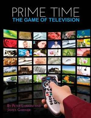 Prime Time: The Game of Television de Peter Longini