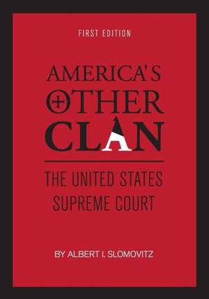 America's Other Clan: The United States Supreme Court de Albert I. Slomovitz