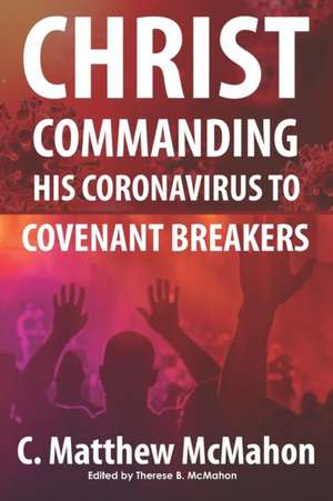 Christ Commanding His Coronavirus to Covenant Breakers de C. Matthew McMahon