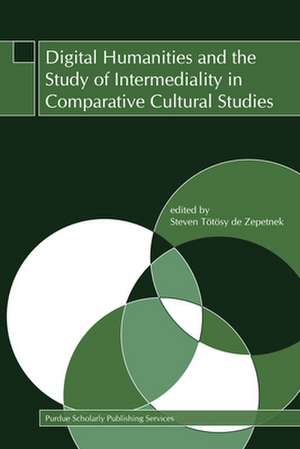 Digital Humanities and the Study of Intermediality in Comparative Cultural Studies de Steven Totosy De Zepetnek