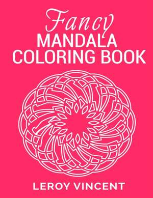 Fancy Mandala Coloring Book de Leroy Vincent