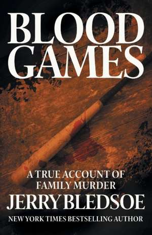 Blood Games: A True Account of Family Murder de Jerry Bledsoe