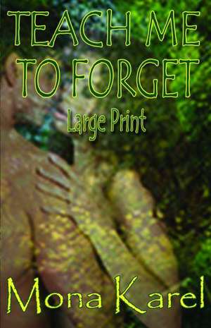 Teach Me to Forget Large Print: A Collection of Short Stories de Mona Karel