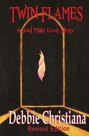 Twin Flames Revised Edition: A Soul Mate Love Story de Debbie Christiana