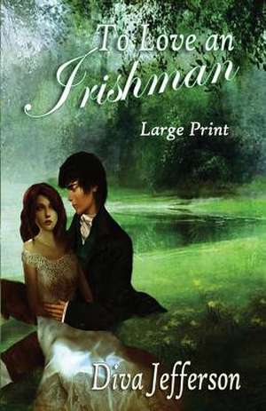 To Love an Irishman Large Print: Women of the Northland Book 2 de Diva Jefferson