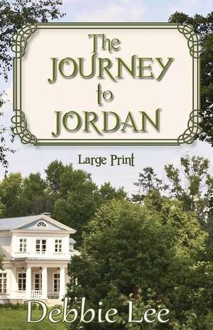 The Journey to Jordan Large Print de Debbie Lee