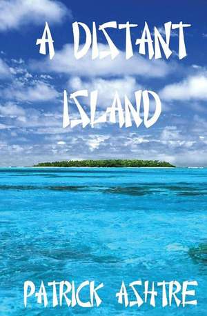 A Distant Island de Patrick Ashtre