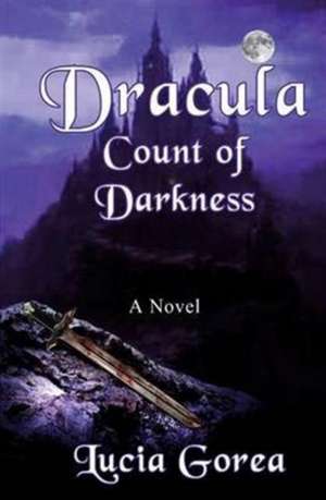 Dracula ~ Count of Darkness de Lucia Gorea