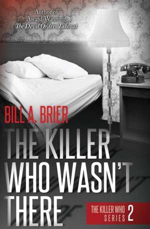 The Killer Who Wasn't There de Bill A. Brier