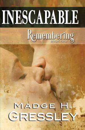 Inescapable ~ Remembering de Madge H. Gressley