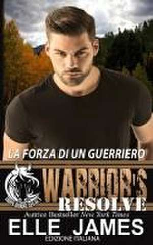 Warrior's Resolve: La Forza Di Un Guerriero de Elle James