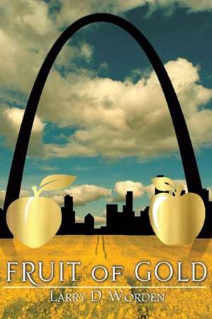 Fruit of Gold de Larry D. Worden