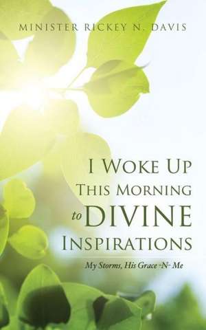 I Woke Up This Morning to Divine Inspirations de Minister Rickey N. Davis