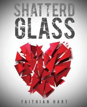 Shatterd Glass de Faithian Hart