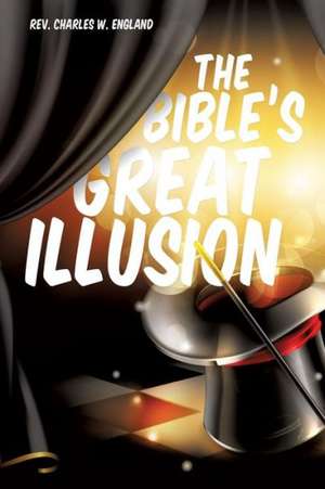 The Bible's Great Illusion de Rev Charles W. England