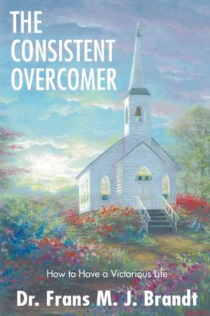 The Consistent Overcomer de Frans M. J. Brandt