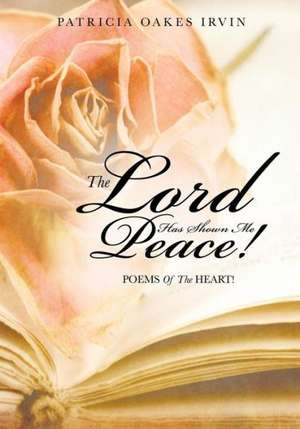 The Lord Has Shown Me Peace! de Patricia Oakes Irvin