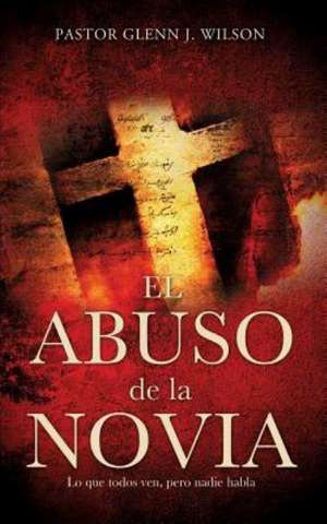 El Abuso de La Novia de Pastor Glenn J. Wilson