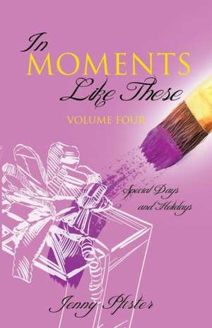 In Moments Like These Volume Four de Jenny Pfister