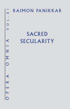 Sacred Secularity de Raimon Panikkar