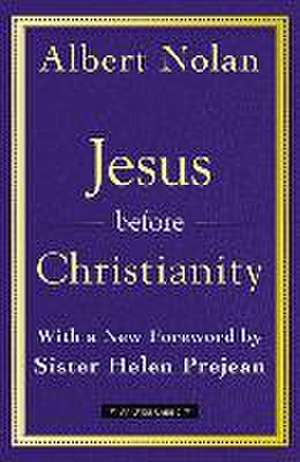 Jesus Before Christianity: With a New Foreword by Sr. Helen Prejean de Albert Nolan Op