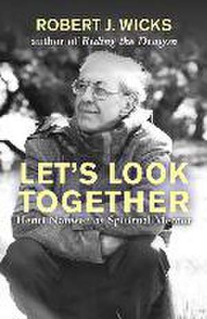 Let's Look Together: Henri Nouwen as a Spiritual Master de Robert Wicks