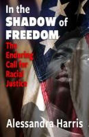 In the Shadow of Freedom: A Catholic Call for Justice de Alessandra Harris