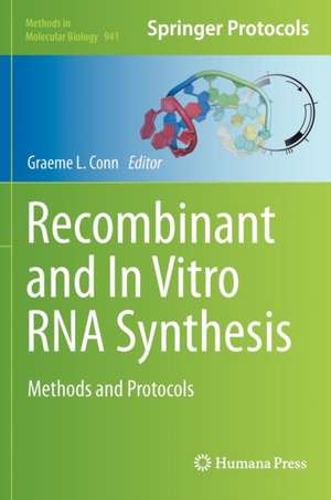 Recombinant and In Vitro RNA Synthesis: Methods and Protocols de Graeme L. Conn