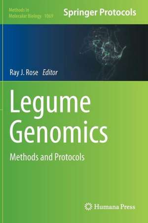 Legume Genomics: Methods and Protocols de Ray J. Rose