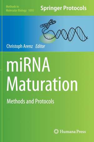 miRNA Maturation: Methods and Protocols de Christoph Arenz