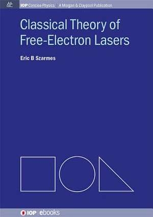 Classical Theory of Free-Electron Lasers de Eric B Szarmes