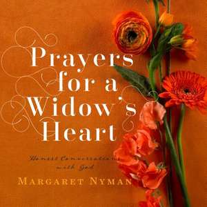 Prayers for a Widow's Heart: Honest Conversations with God de Margaret Nyman