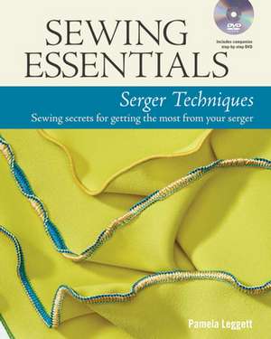 Sewing Essentials: Serger Techniques de P Leggett